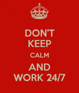 don-t-keep-calm-and-work-24-7-1